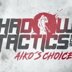 Shadow Tactics: Blades of the Shogun – Aiko’s Choice is Now Available